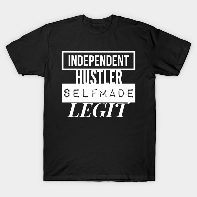 INDEPENDENT |  HUSTLER | SELFMADE | LEGIT T-Shirt by Premium Culture Tees and Accessories 